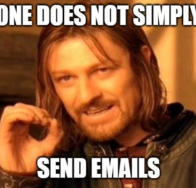 One Does Not Simply Send Emails