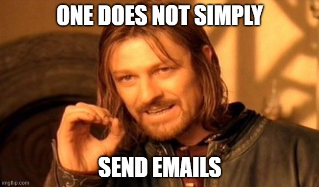 One Does Not Simply Send Emails